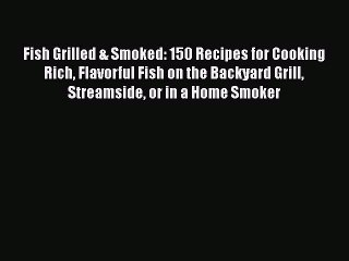 Tải video: Read Fish Grilled & Smoked: 150 Recipes for Cooking Rich Flavorful Fish on the Backyard Grill