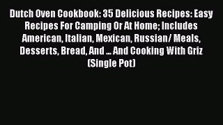 Read Dutch Oven Cookbook: 35 Delicious Recipes: Easy Recipes For Camping Or At Home Includes