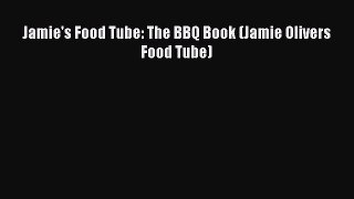 Read Jamie's Food Tube: The BBQ Book (Jamie Olivers Food Tube) Ebook Free
