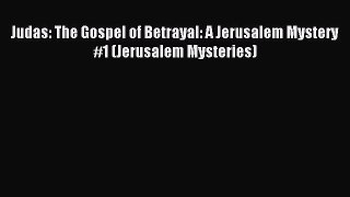 [PDF] Judas: The Gospel of Betrayal: A Jerusalem Mystery #1 (Jerusalem Mysteries) [Download]