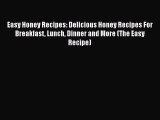Read Easy Honey Recipes: Delicious Honey Recipes For Breakfast Lunch Dinner and More (The Easy