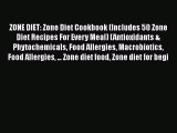 Read ZONE DIET: Zone Diet Cookbook (Includes 50 Zone Diet Recipes For Every Meal) (Antioxidants