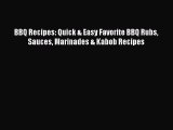 Read BBQ Recipes: Quick & Easy Favorite BBQ Rubs Sauces Marinades & Kabob Recipes Ebook Free