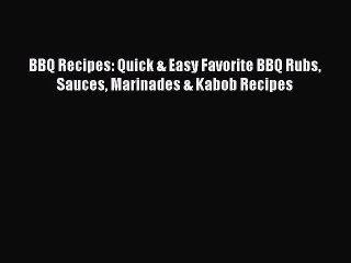 Download Video: Read BBQ Recipes: Quick & Easy Favorite BBQ Rubs Sauces Marinades & Kabob Recipes Ebook Free