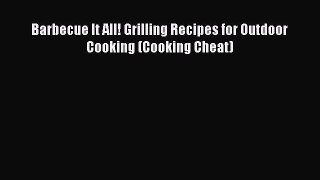Read Barbecue It All! Grilling Recipes for Outdoor Cooking (Cooking Cheat) Ebook Free