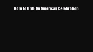 Download Born to Grill: An American Celebration PDF Online