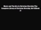 Read Music and The Arts In Christian Worship (The Complete Library of Christian Worship Vol