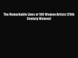 Download The Remarkable Lives of 100 Women Artists (20th Century Women) Ebook PDF