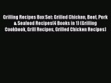 Read Grilling Recipes Box Set: Grilled Chicken Beef Pork & Seafood Recipes(4 Books in 1) (Grilling