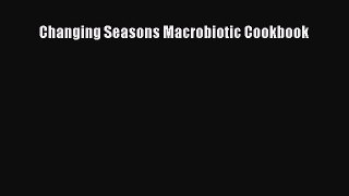 Download Changing Seasons Macrobiotic Cookbook PDF Free