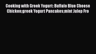 Download Cooking with Greek Yogurt: Buffalo Blue Cheese Chickengreek Yogurt Pancakesmint Julep