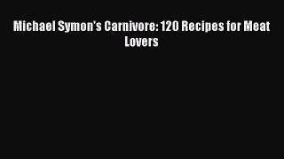 Download Michael Symon's Carnivore: 120 Recipes for Meat Lovers Ebook Free