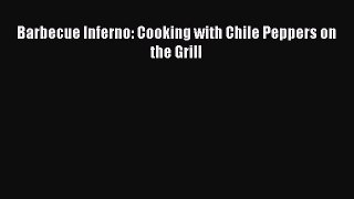 Download Barbecue Inferno: Cooking with Chile Peppers on the Grill PDF Online