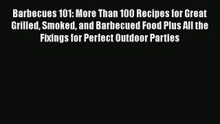 Read Barbecues 101: More Than 100 Recipes for Great Grilled Smoked and Barbecued Food Plus