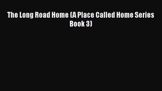 [PDF] The Long Road Home (A Place Called Home Series Book 3) Read Online