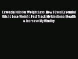 Read Essential Oils for Weight Loss: How I Used Essential Oils to Lose Weight Fast Track My