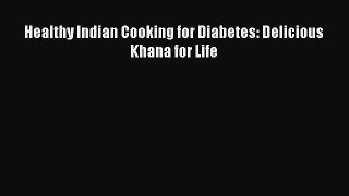 Read Healthy Indian Cooking for Diabetes: Delicious Khana for Life Ebook Free