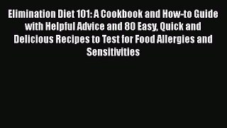 Read Elimination Diet 101: A Cookbook and How-to Guide with Helpful Advice and 80 Easy Quick