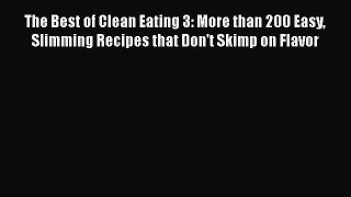 Read The Best of Clean Eating 3: More than 200 Easy Slimming Recipes that Don't Skimp on Flavor