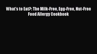 Download What's to Eat?: The Milk-Free Egg-Free Nut-Free Food Allergy Cookbook Ebook Free