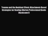 [PDF] Trauma and the Avoidant Client: Attachment-Based Strategies for Healing (Norton Professional