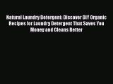 Read Natural Laundry Detergent: Discover DIY Organic Recipes for Laundry Detergent That Saves