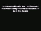 Read Dutch Oven Cookbook for Meals and Desserts: A Dutch Oven Camping Cookbook Full with Delicious