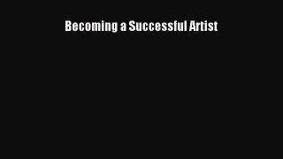 Read Becoming a Successful Artist ebook textbooks