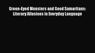 Read Green-Eyed Monsters and Good Samaritans: Literary Allusions in Everyday Language ebook