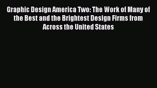 Read Graphic Design America Two: The Work of Many of the Best and the Brightest Design Firms
