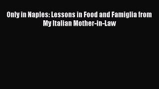 Read Only in Naples: Lessons in Food and Famiglia from My Italian Mother-in-Law Ebook Free