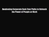 Read Awakening Corporate Soul: Four Paths to Unleash the Power of People at Work Ebook Free