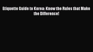 Read Etiquette Guide to Korea: Know the Rules that Make the Difference! Ebook Free