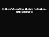 Read Dr. Khalsa's Natural Dog: A Holistic Feeding Guide for Healthier Dogs Ebook Free