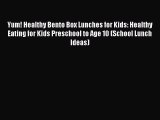 Read Yum! Healthy Bento Box Lunches for Kids: Healthy Eating for Kids Preschool to Age 10 (School