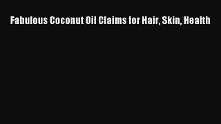 Read Fabulous Coconut Oil Claims for Hair Skin Health Ebook Online