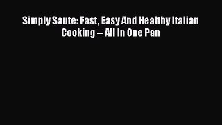 Read Simply Saute: Fast Easy And Healthy Italian Cooking -- All In One Pan Ebook Free