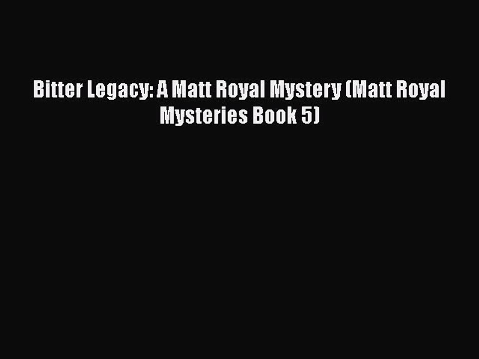 PDF Bitter Legacy: A Matt Royal Mystery (Matt Royal Mysteries Book 5)  Read Online