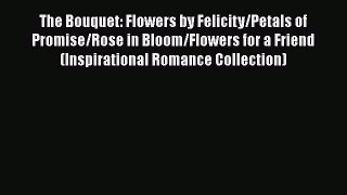 [PDF] The Bouquet: Flowers by Felicity/Petals of Promise/Rose in Bloom/Flowers for a Friend