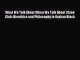 [PDF] What We Talk About When We Talk About Clone Club: Bioethics and Philosophy in Orphan