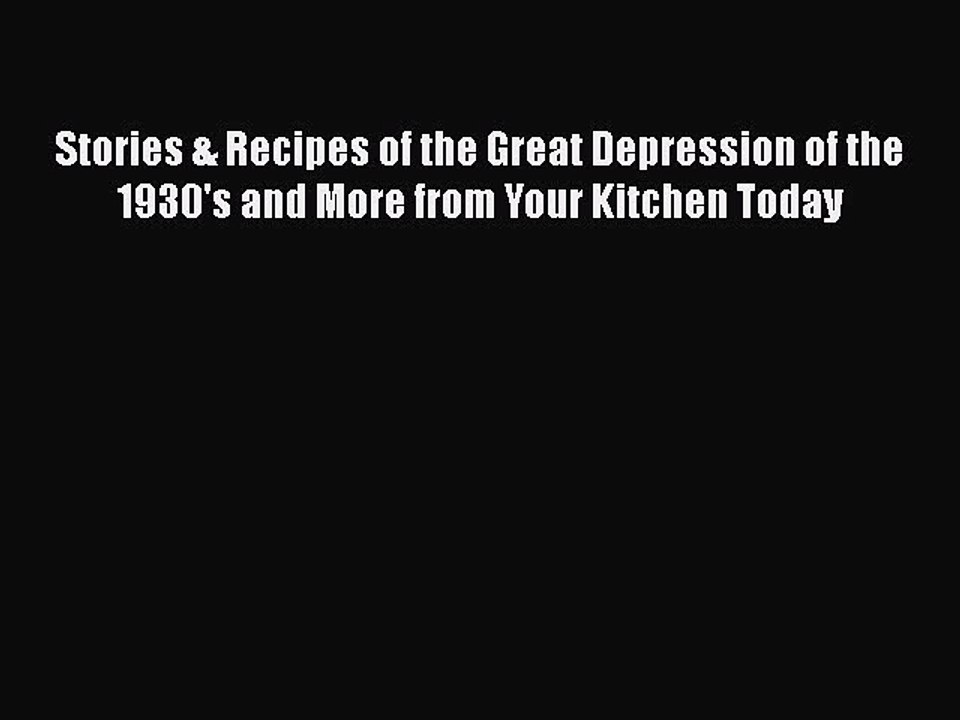 Read Stories & Recipes of the Great Depression of the 1930's and More from Your Kitchen Today