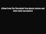 [PDF] A View From The Threshold-True ghosts stories and other spirit encounters Read Full Ebook