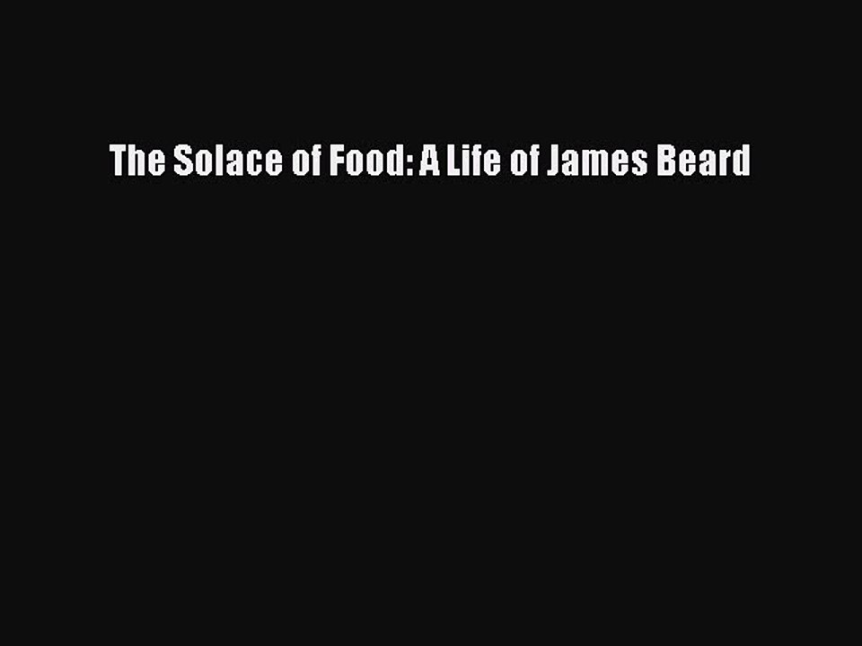Read The Solace of Food: A Life of James Beard Ebook Free