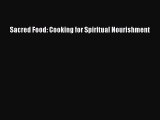 Read Sacred Food: Cooking for Spiritual Nourishment Ebook Free