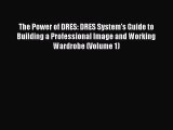 Read The Power of DRES: DRES System's Guide to Building a Professional Image and Working Wardrobe