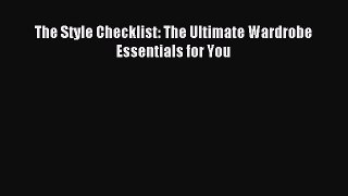 Read The Style Checklist: The Ultimate Wardrobe Essentials for You Ebook Free