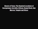 [PDF] Ghosts of Texas: The Haunted Locations of Georgetown Kerrville Killeen Round Rock San