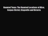 [PDF] Haunted Texas: The Haunted Locations of Alice Corpus Christi Kingsville and Victoria
