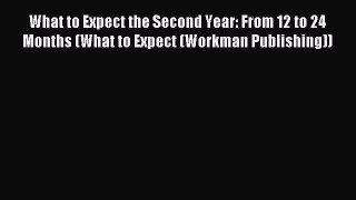 Read What to Expect the Second Year: From 12 to 24 Months (What to Expect (Workman Publishing))