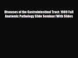 Read Diseases of the Gastrointestinal Tract: 1989 Fall Anatomic Pathology Slide Seminar/With